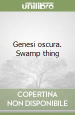 Genesi oscura. Swamp thing libro