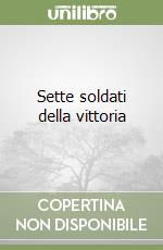 Sette soldati della vittoria