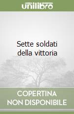 Sette soldati della vittoria libro