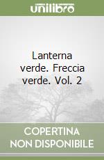 Lanterna verde. Freccia verde. Vol. 2