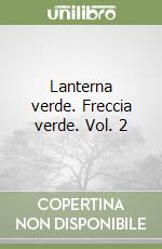 Lanterna verde. Freccia verde. Vol. 2 libro