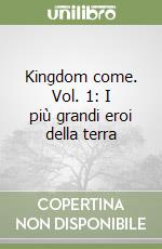 Kingdom come. Vol. 1: I più grandi eroi della terra libro