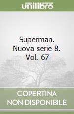 Superman. Nuova serie 8. Vol. 67