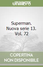 Superman. Nuova serie 13. Vol. 72