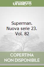 Superman. Nuova serie 23. Vol. 82