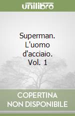 Superman. L'uomo d'acciaio. Vol. 1 libro