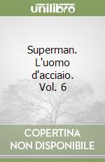 Superman. L'uomo d'acciaio. Vol. 6