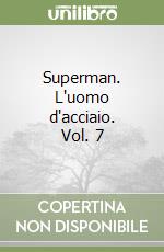 Superman. L'uomo d'acciaio. Vol. 7