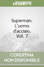 Superman. L'uomo d'acciaio. Vol. 7 libro