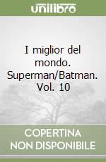 I miglior del mondo. Superman/Batman. Vol. 10 libro