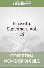 Rinascita. Superman. Vol. 19