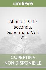 Atlante. Parte seconda. Superman. Vol. 25