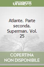 Atlante. Parte seconda. Superman. Vol. 25 libro