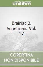 Brainiac 2. Superman. Vol. 27