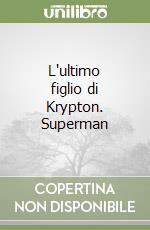 L'ultimo figlio di Krypton. Superman libro