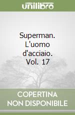 Superman. L'uomo d'acciaio. Vol. 17