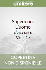 Superman. L'uomo d'acciaio. Vol. 17 libro