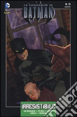 Irresistibile. Leggende di Batman. Vol. 15 libro