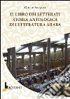 Il libro dei letterati. Storia antologica di letteratura araba libro