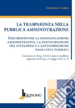 La trasparenza nella pubblica amministrazione. Strumento per la semplificazione amministrativa, la partecipazione del cittadino e l'anticorruzione negli enti pubblici libro