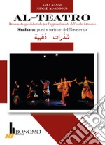 Al-teatro. Drammaturgie didattiche per l'apprendimento dell'arabo letterario. Ediz. araba e italiana. Vol. 1: Shadharata: poeti e scrittori del Novecento libro