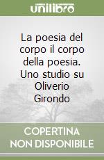 La poesia del corpo il corpo della poesia. Uno studio su Oliverio Girondo