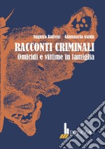 Racconti criminali. Omicidi e vittime in famiglia libro