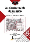 La classica guida di Bologna. Il Minghetti racconta libro