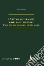 Diritto musulmano e dei paesi islamici. Fonti-statuto personale-diritto penale libro