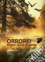 Orrore! Nuove storie di paura libro