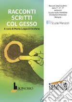 Racconti scritti col gesso. Racconti degli studenti della scuola media Manzoni, Bologna. Vol. 1 libro