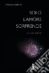 Solo l'amore sorprende libro