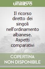 Il ricorso diretto dei singoli nell'ordinamento albanese. Aspetti comparativi libro