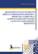 Questioni attuali di diritto dell'alta formazione artistica, musicale e coreutica, di diritto dello spettacolo e di tutela della persona dell'artista libro