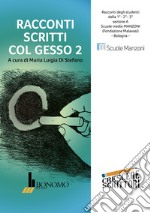 Racconti scritti col gesso. Racconti degli studenti della scuola media Manzoni, Bologna. Vol. 2 libro