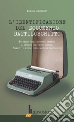 L'identificazione del documento dattiloscritto. Lo studio della scrittura stampata al servizio del perito forense. Elementi e nozioni sulle macchine elettroniche libro