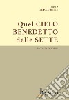 Quel cielo benedetto delle sette. Raccolta di poesie libro