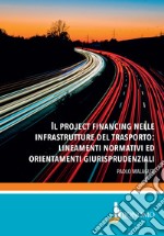 Il project financing nelle infrastrutture del trasporto: lineamenti normativi ed orientamenti giurisprudenziali libro