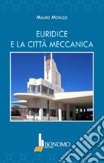 Euridice e la città meccanica. Ediz. illustrata libro