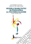 Modelli riabilitativi in psichiatria. La psicoeducazione. Mappe per l'educazione libro