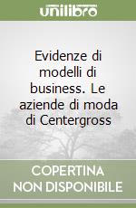 Evidenze di modelli di business. Le aziende di moda di Centergross libro