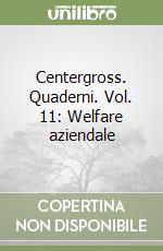 Centergross. Quaderni. Vol. 11: Welfare aziendale libro