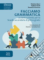 Facciamo grammatica. Lezioni e attività per la scuola secondaria di primo grado. Vol. 1