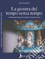 La giostra del tempo senza tempo. I cambiamenti climatici e il patto tra le generazioni libro