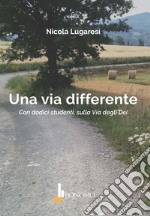 Una via differente. Con dodici studenti, sulla Via degli Dei libro