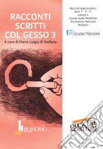 Racconti scritti col gesso. Racconti degli studenti della scuola media Manzoni, Bologna. Vol. 3