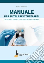 Manuale per tutelare e tutelarsi. La gestione igienica dello studio odontoiatrico