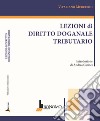 Lezioni di diritto doganale tributario libro