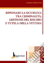 Ripensare la sicurezza tra criminalità, gestione del rischio e tutela della vittima