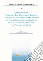 An overview of transport law regulatory policies. The search for new answers to old problems and possible solutions to the challenges posed by technological evolution, the pandemic, and brexit libro